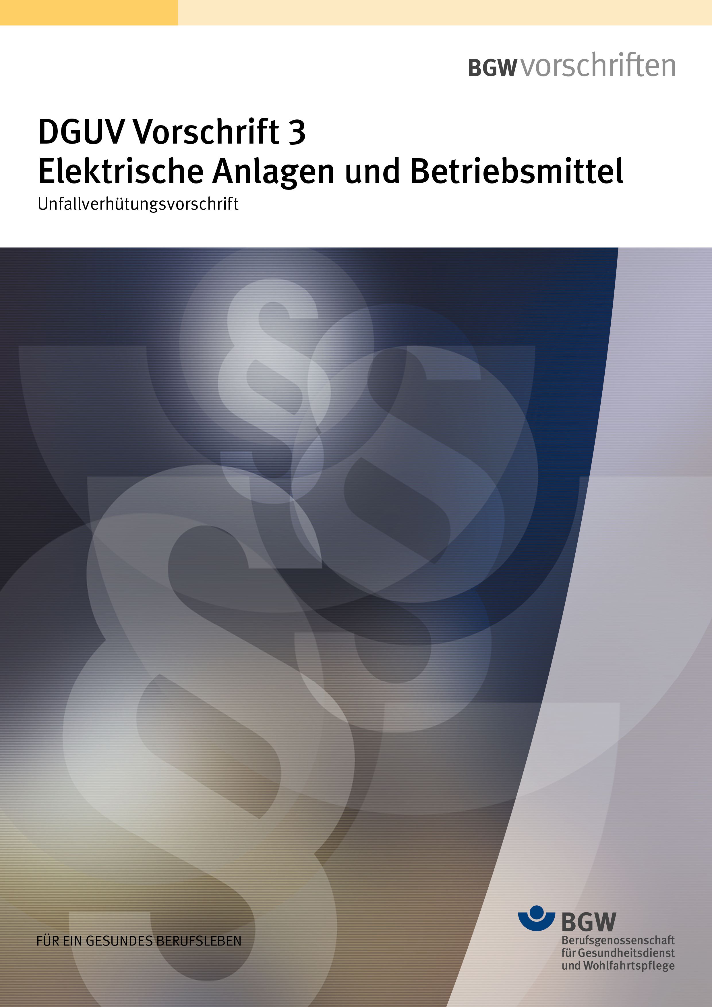 Titel: DGUV Vorschrift 3 Elektrische Anlagen und Betriebsmittel Unfallverhütungsvorschrift